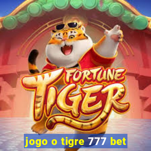 jogo o tigre 777 bet